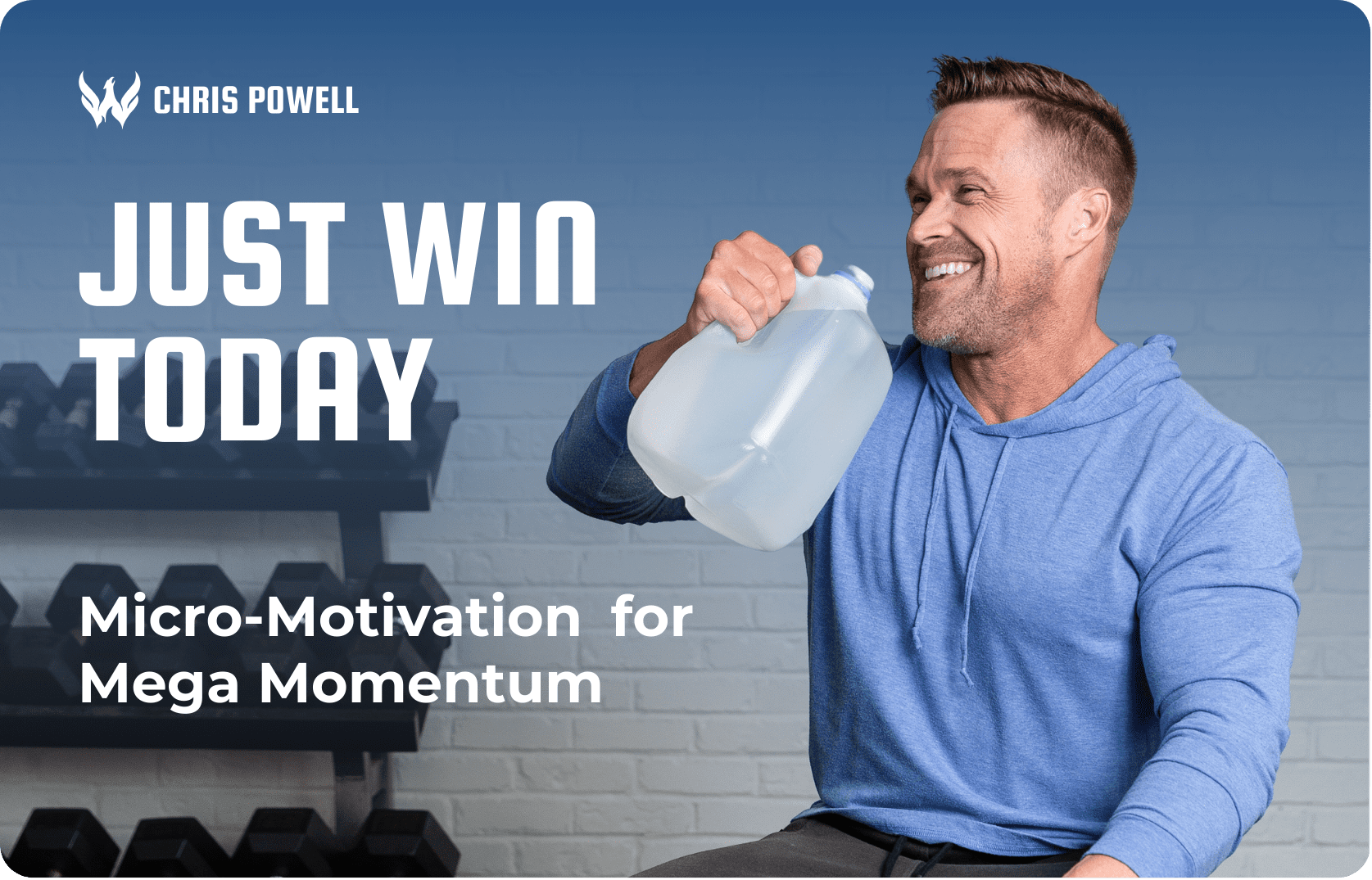 Fitness expert Chris Powell smiling while holding a gallon water jug with the motivational phrase “Just Win Today” and tagline “Micro-Motivation for Mega Momentum