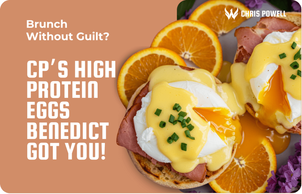 Healthy brunch with high-protein Eggs Benedict, sliced oranges, and text promoting guilt-free eating by Chris Powell.